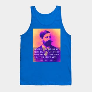 Sigmund Freud portrait and quote: Unexpressed emotions will never die. They are buried alive and will come forth later in uglier ways. Tank Top